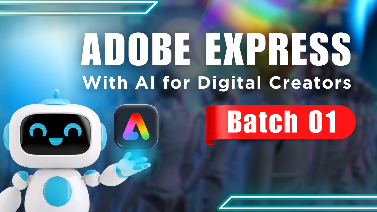 Adobe Express with AI for Digital Creators - Batch 01